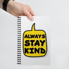 Always Stay Kind - Spiral Notebook